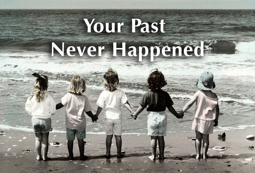 Your Past Never Happened