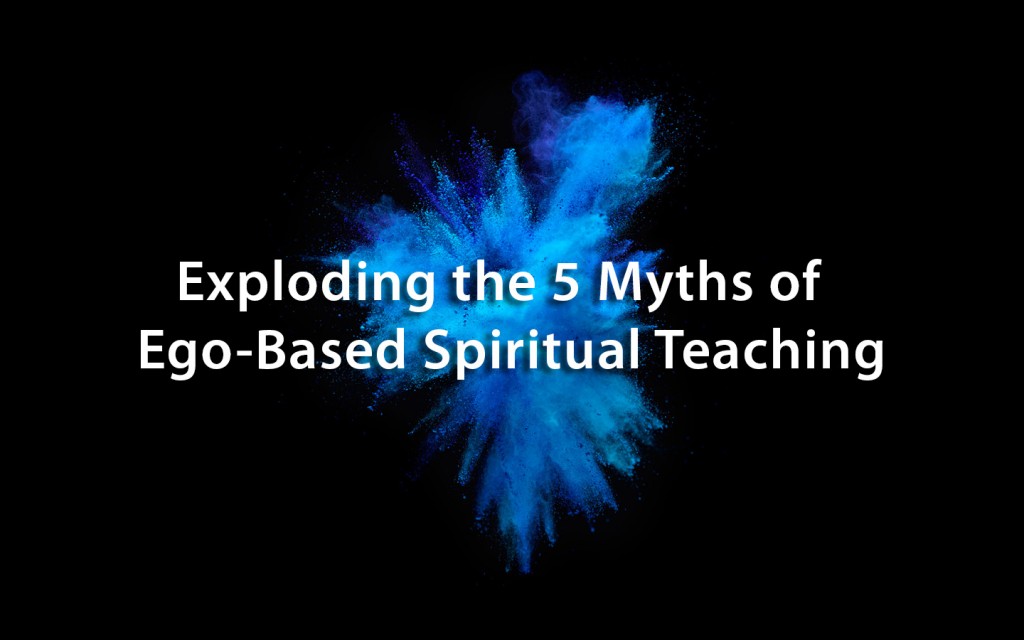 The 5 Myths of Ego-Based Spiritual Teaching