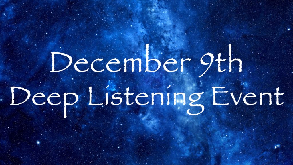 December 9th Deep Listening Event